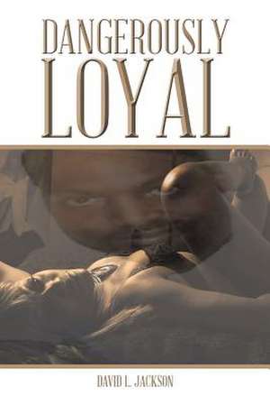 Dangerously Loyal de David L. Jackson