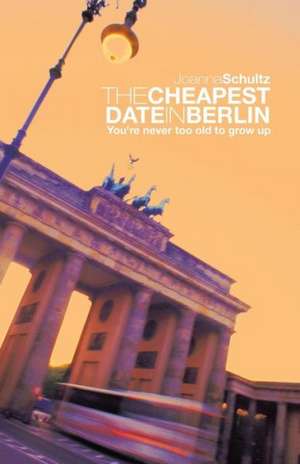 The Cheapest Date in Berlin de Joanna Schultz