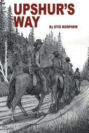 Upshur's Way de Otis Morphew