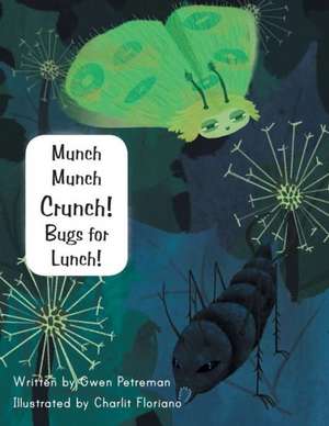 Munch Munch Crunch! Bugs for Lunch! de Gwen Petreman