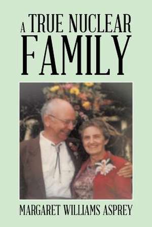 A True Nuclear Family de Margaret Williams Asprey