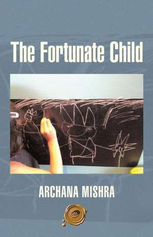 The Fortunate Child de Archana Mishra