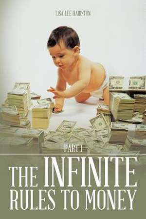 The Infinite Rules to Money de Lisa Lee Hairston