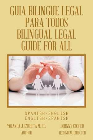 Guia Bilingue Legal Para Todos =: Spanish-English, English-Spanish de Yolanda J. Izurieta M. Ed