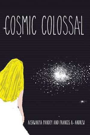 Cosmic Colossal de Aishwarya Pandey