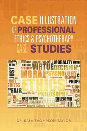 Case Illustration of Professional Ethics & Psychotherapy Case Studies de Dr Kala Thompson-Taylor