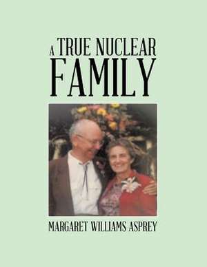 A True Nuclear Family de Margaret Williams Asprey