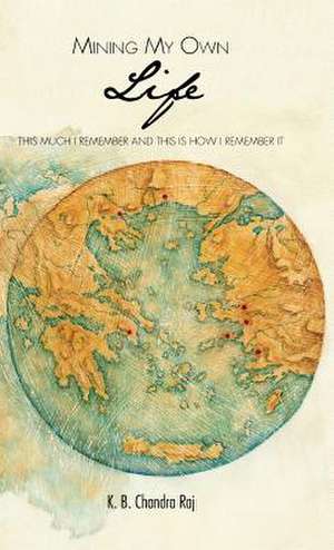 Mining My Own Life de K. B. Chandra Raj
