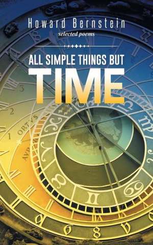 All Simple Things But Time de Howard Bernstein