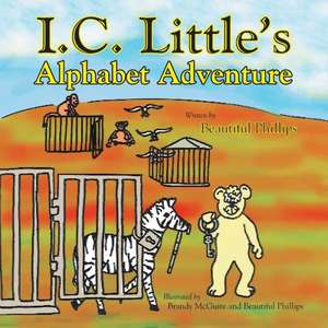 I. C. Little's Alphabet Adventure de Beautiful Phillips