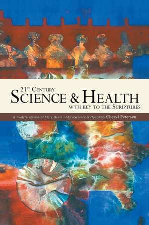 21st Century Science & Health with Key to the Scriptures de Cheryl Petersen