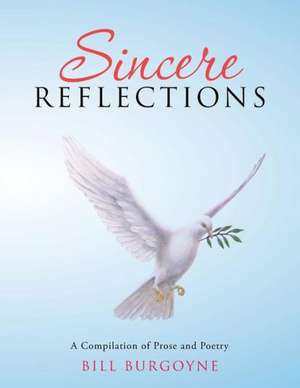 Sincere Reflections: A Compilation of Prose and Poetry de Bill Burgoyne