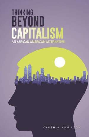 Thinking Beyond Capitalism de Cynthia Hamilton