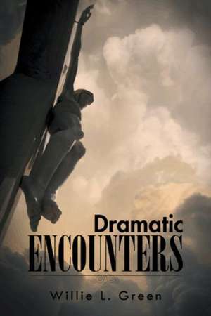 Dramatic Encounters de Willie L. Green