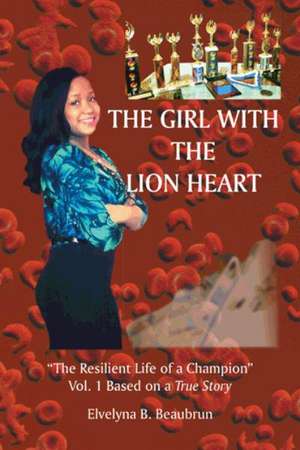 The Girl with the Lion Heart de Elvelyna B. Beaubrun