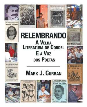 Relembrando-A Velha Literatura de Cordel E a Voz DOS Poetas de Mark J. Curran