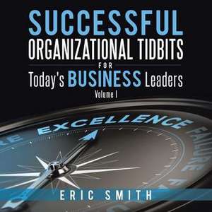 Successful Organizational Tidbits for Today's Business Leaders de Eric Smith