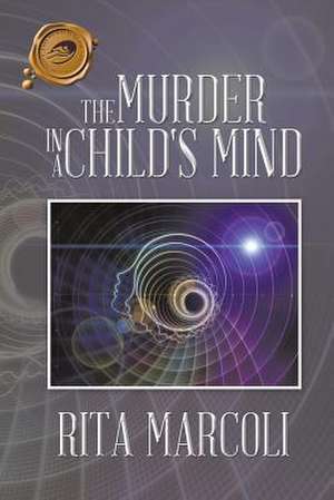 The Murder in a Child's Mind de Rita Marcoli