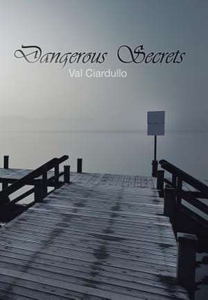 Dangerous Secrets de Val Ciardullo