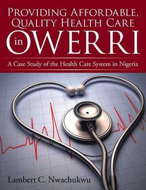 Providing Affordable, Quality Health Care in Owerri de Lambert C. Nwachukwu