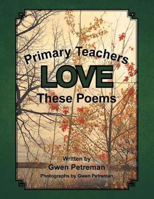 Primary Teachers Love These Poems de Gwen Petreman