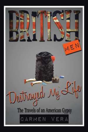 British Men Destroyed My Life de Carmen Vera