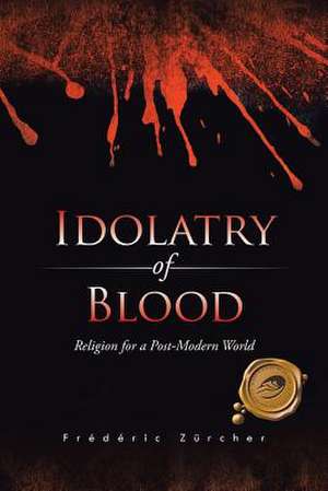 Idolatry of Blood de Frederic Zurcher