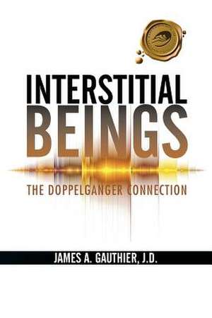 Interstitial Beings de J. D. James a. Gauthier