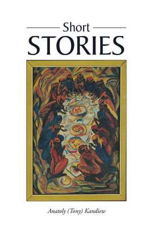 Short Stories de Anatoly (Tony) Kandiew