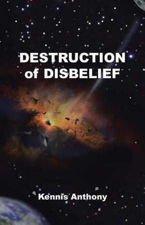 Destruction of Disbelief de Kennis Anthony