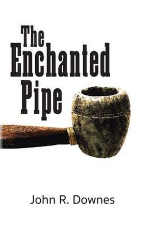 The Enchanted Pipe de John R. Downes