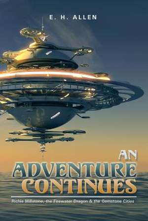 An Adventure Continues: Richie Millstone, the Firewater Dragon & the Gemstone Cities de E. H. Allen