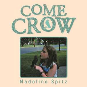 Come Crow de Madeline Spitz