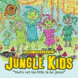 Jungle Kids: You're Not Too Little to Be Green de Ines Caraveaux