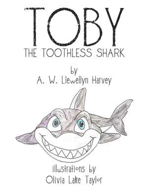 Toby the Toothless Shark de A. W. Llewellyn Harvey