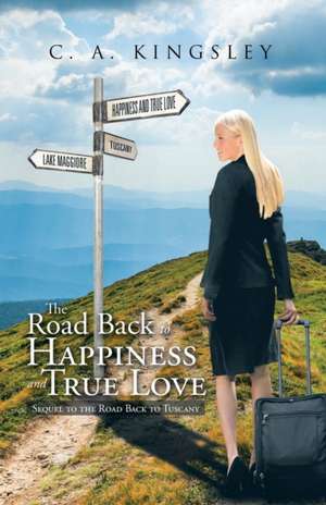 The Road Back to Happiness and True Love de C. A. Kingsley