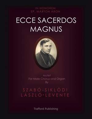 Ecce Sacerdos Magnus de Szabó-Siklódi László-Levente