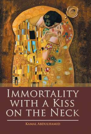 Immortality with a Kiss on the Neck de Kamal Abdulhamid