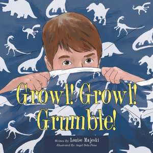 Growl! Growl! Grumble! de Louise Majeski