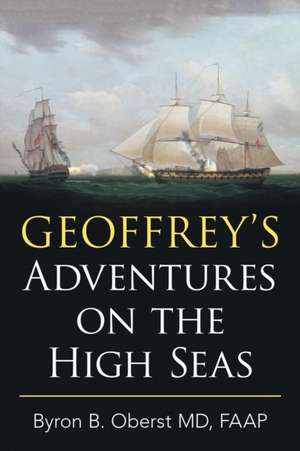 Geoffrey's Adventures on the High Seas de FAAP Byron B. Oberst MD