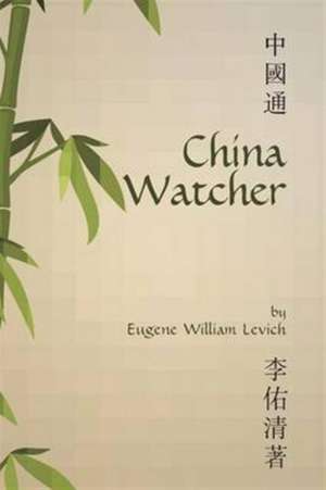 China Watcher de Eugene W. Levich