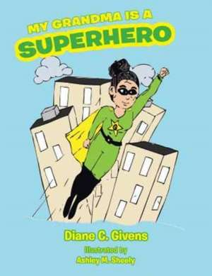 My Grandma Is a Superhero de Givens, Diane C.