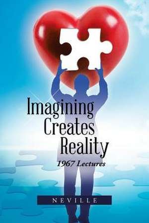 Imagining Creates Reality de Neville