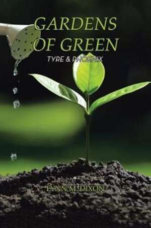 Gardens of Green de Lynn M. Dixon