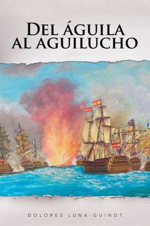 Del águila al aguilucho de Dolores Luna-Guinot