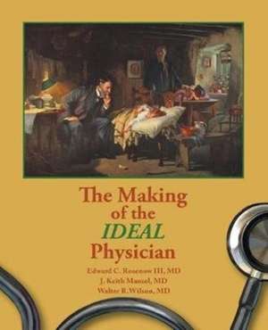 The Making of the Ideal Physician de Mansel And Wilson Rosenow