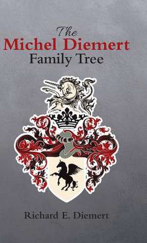 The Michel Diemert Family Tree de Diemert, Richard E.