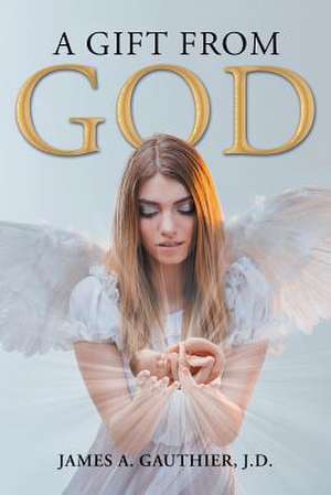 A Gift from God de J. D. James a. Gauthier