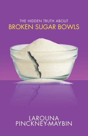 The Hidden Truth About Broken Sugar Bowls de Larouna Pinckney-Maybin