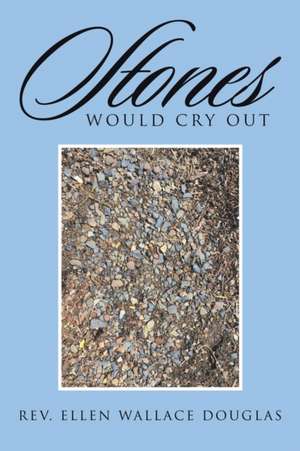 Stones Would Cry Out de Rev. Ellen Wallace Douglas